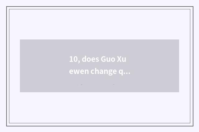 10, does Guo Xuewen change quintessential name sentence?