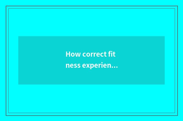 How correct fitness experienced muscle?
