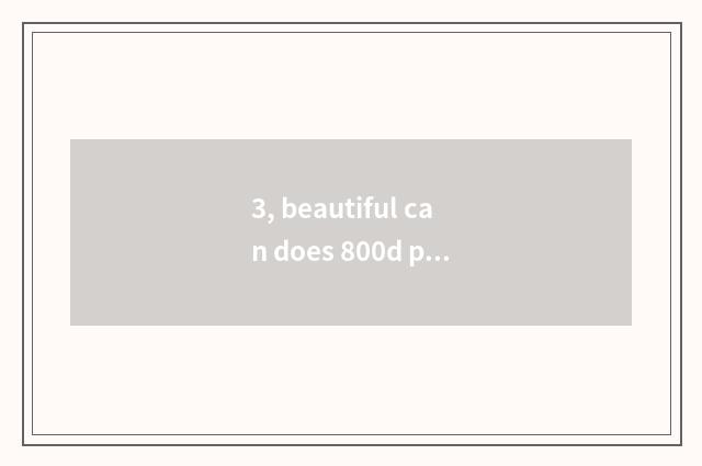 3, beautiful can does 800d pat a bird how?