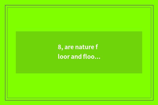 8, are nature floor and floor of a less known and inferior brand comparative?