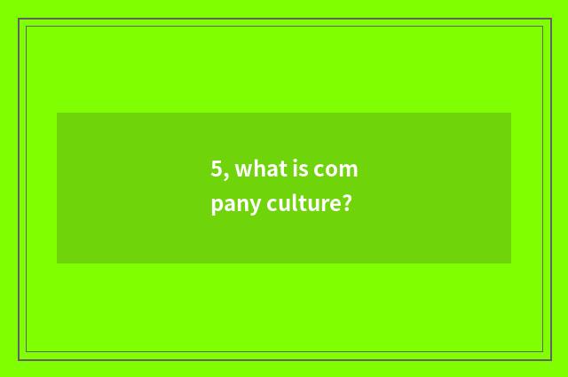 5, what is company culture?