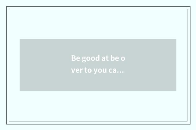 Be good at be over to you can drink tea tea after one's death?