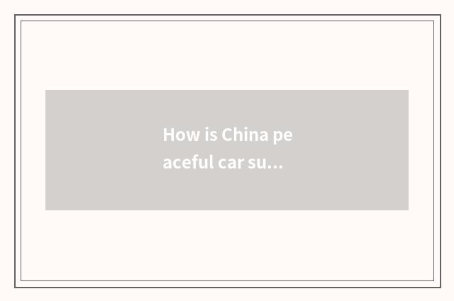How is China peaceful car sure?