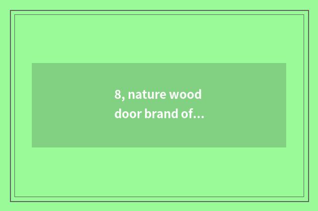 8, nature wood door brand of a few lines?