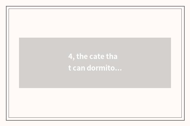 4, the cate that can dormitory pannikin do?