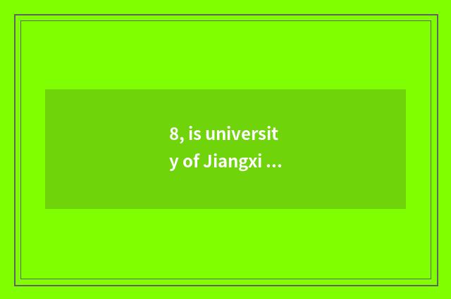 8, is university of Jiangxi finance and economics stuck?