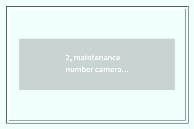 2, maintenance number camera, how to give digital camera discharge?