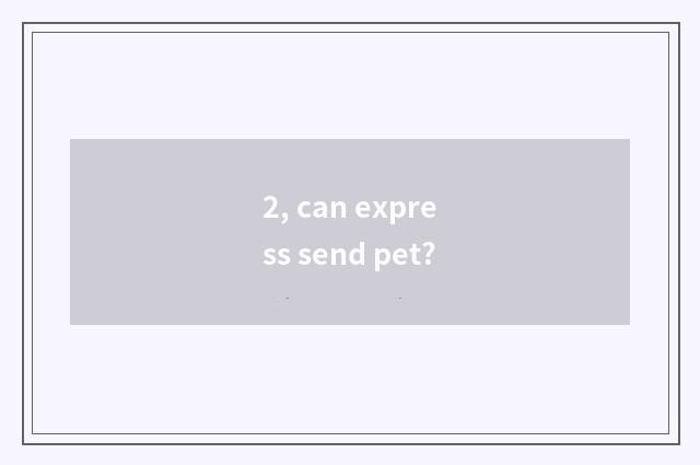 2, can express send pet?