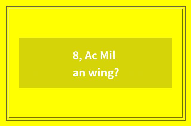 8, Ac Milan wing?