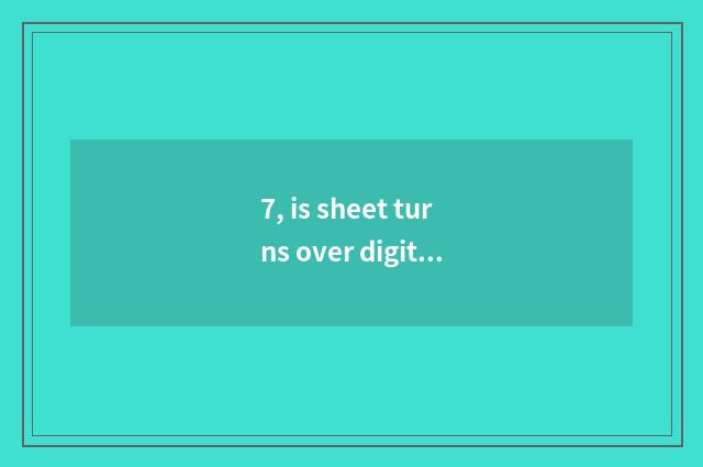 7, is sheet turns over digital camera life how long?