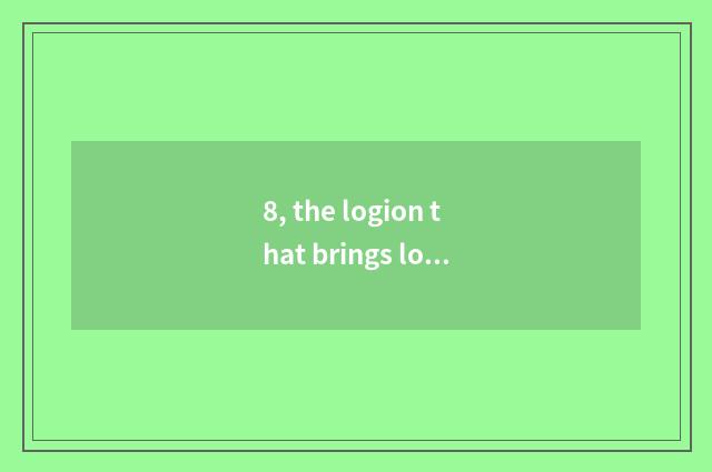 8, the logion that brings love about cate?