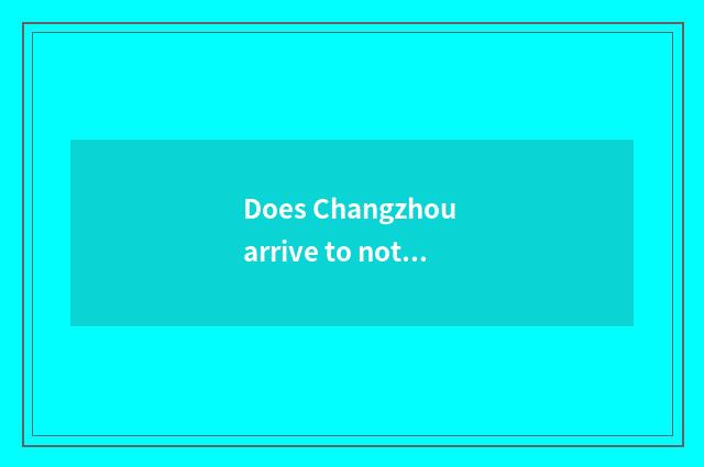 Does Changzhou arrive to not work hill travel strategy?