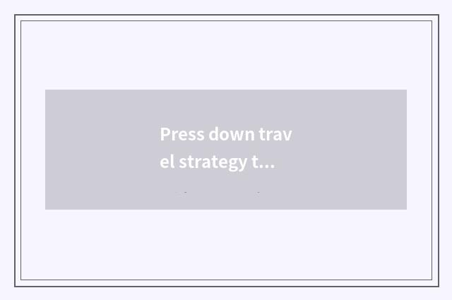 Press down travel strategy to black without stannum?