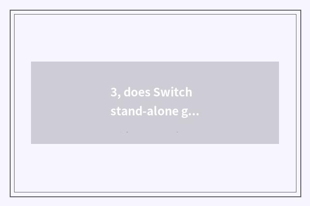3, does Switch stand-alone game download?