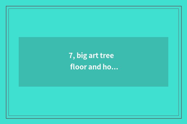 7, big art tree floor and holy elephant floor which good?