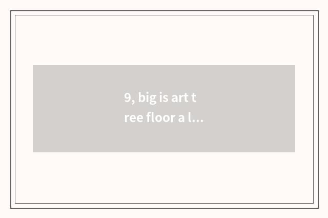 9, big is art tree floor a less known and inferior brand?