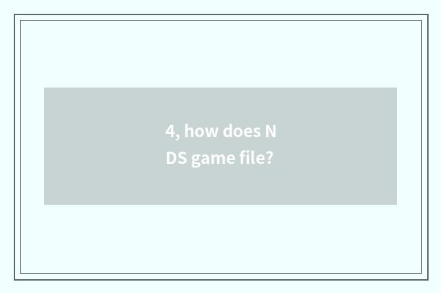 4, how does NDS game file?