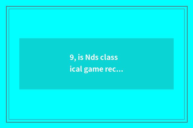 9, is Nds classical game recommended?