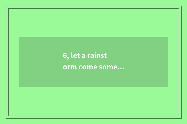 6, let a rainstorm come some more violently full text?