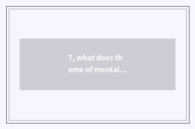 7, what does theme of mental health education have?