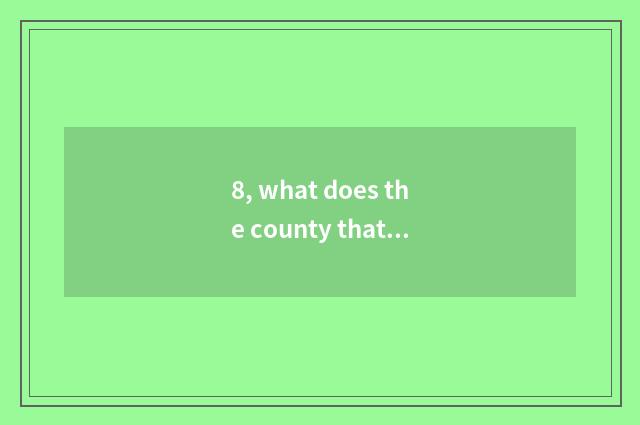 8, what does the county that face Fen have?