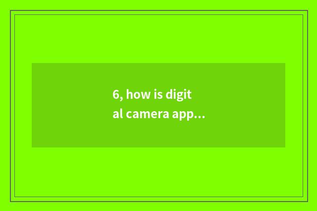 6, how is digital camera appropriative photograph like the head?