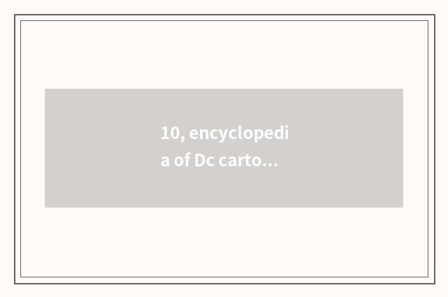 10, encyclopedia of Dc cartoon character?