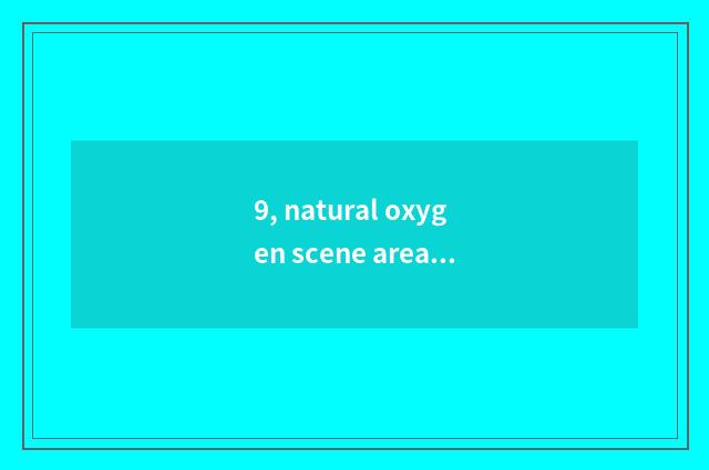 9, natural oxygen scene area type?