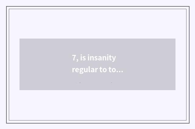 7, is insanity regular to touching thinking game?