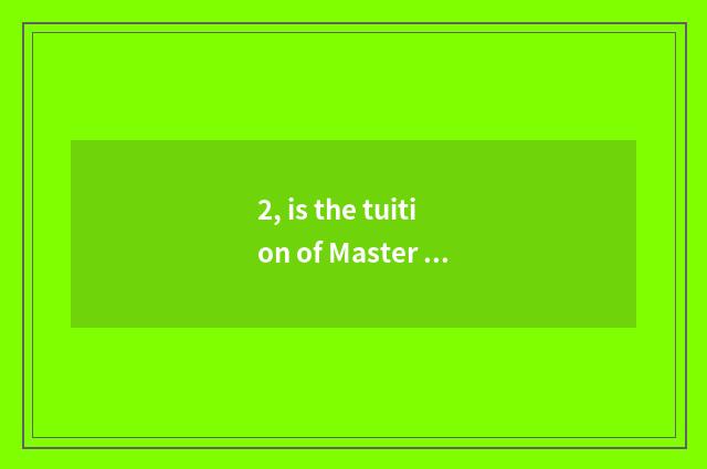 2, is the tuition of Master of business affairs of international of university o