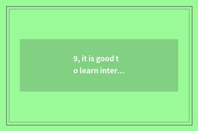 9, it is good to learn international business affairs?