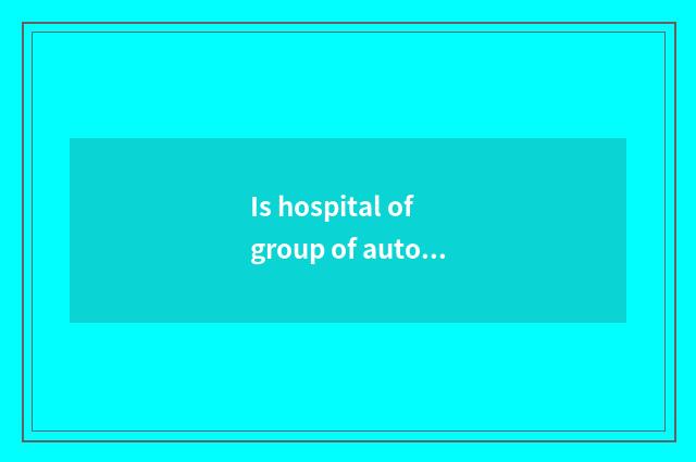 Is hospital of group of automobile of river the Huaihe River 3 armour?