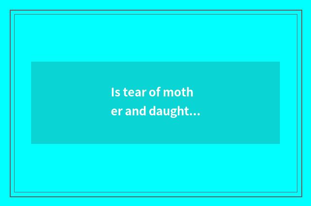 Is tear of mother and daughter sung formerly?