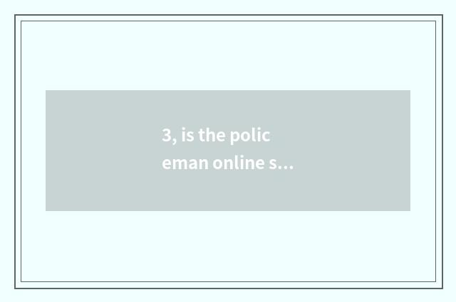 3, is the policeman online seek advice free?