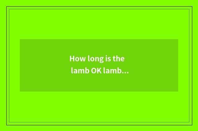 How long is the lamb OK lamb?