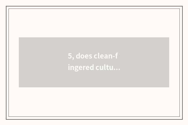 5, does clean-fingered culture report a duplicate to into campus hand data?