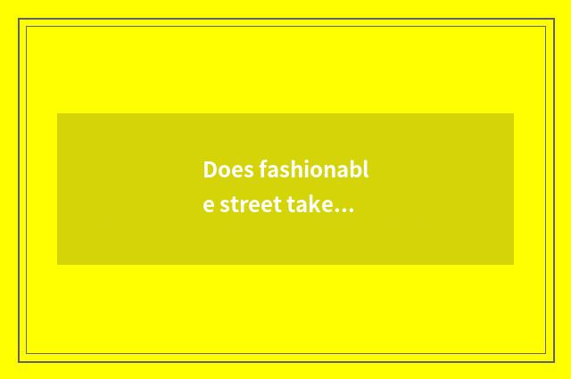 Does fashionable street take article case?