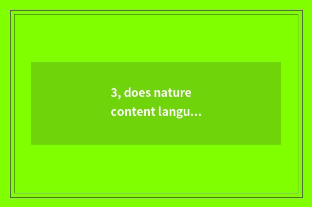 3, does nature content language admire analyse to show a language?