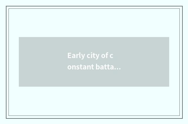 Early city of constant battalion periphery?