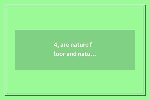 4, are nature floor and nature household?