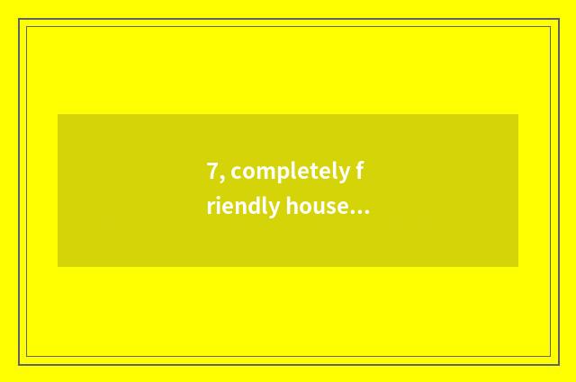 7, completely friendly household and nature furniture which company is good?