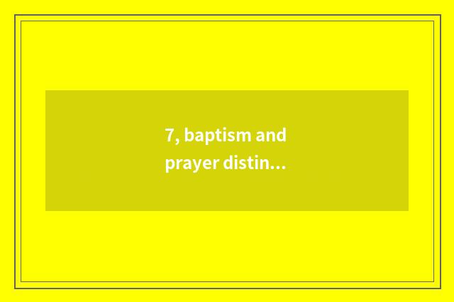 7, baptism and prayer distinction?