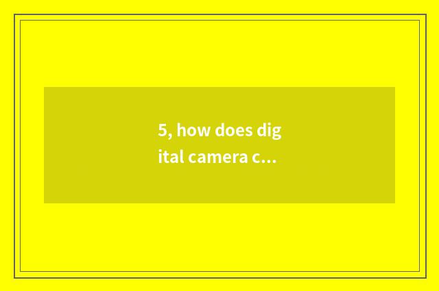 5, how does digital camera camera lens answer Ni Kang not to show camera lens mi
