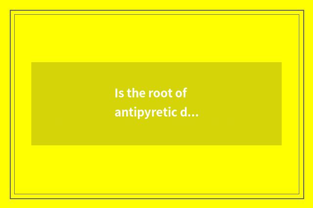 Is the root of antipyretic dichroa in contemporary what to call?