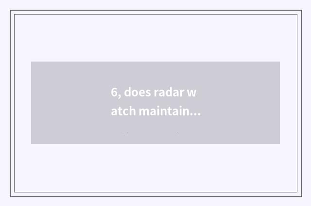 6, does radar watch maintain a center?