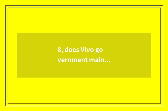 8, does Vivo government maintain a center?