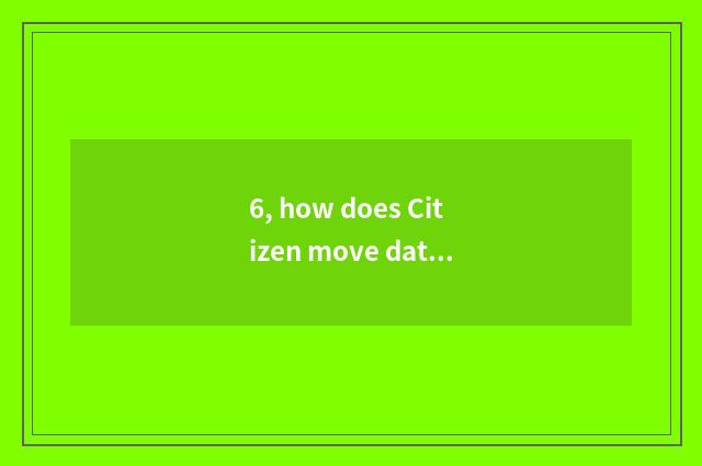 6, how does Citizen move date?
