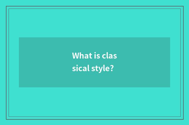 What is classical style?