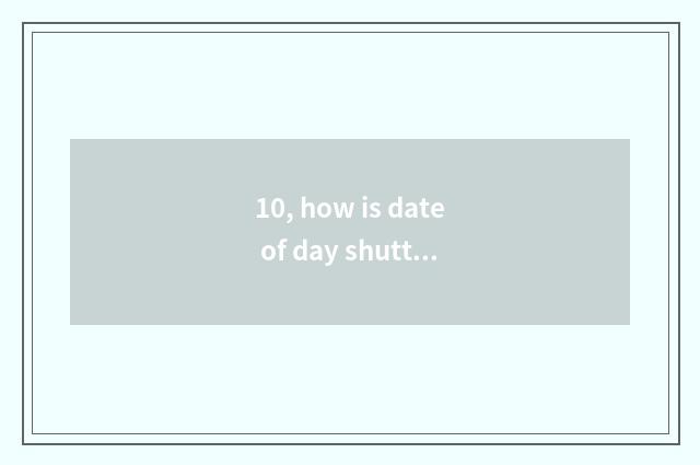 10, how is date of day shuttle attune moved?