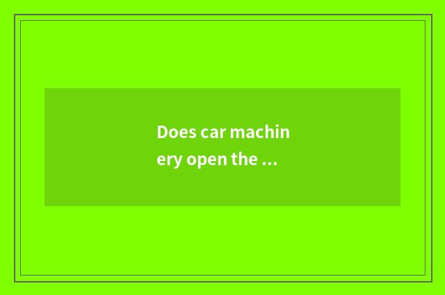 Does car machinery open the door means?